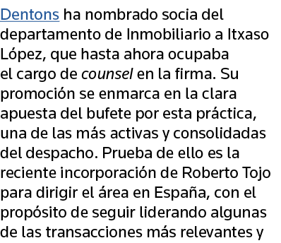 Dentons ha nombrado socia del departamento de Inmobiliario a Itxaso López, que hasta ahora ocupaba el cargo de counse   