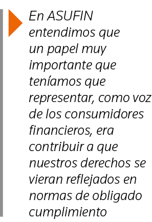  En ASUFIN entendimos que un papel muy importante que teníamos que representar, como voz de los consumidores financie   