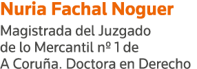 Nuria Fachal Noguer Magistrada del Juzgado de lo Mercantil n  1 de A Coruña  Doctora en Derecho