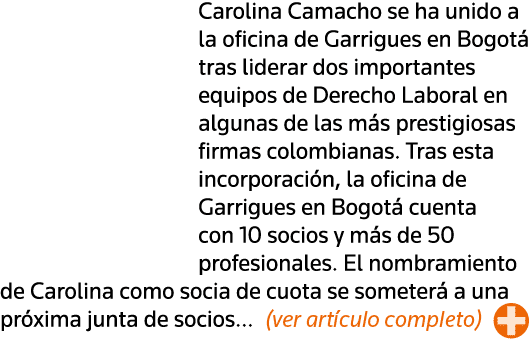 Carolina Camacho se ha unido a la oficina de Garrigues en Bogotá tras liderar dos importantes equipos de Derecho Labo   