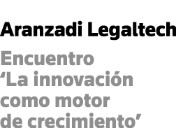 Aranzadi Legaltech Encuentro  La innovación como motor de crecimiento 