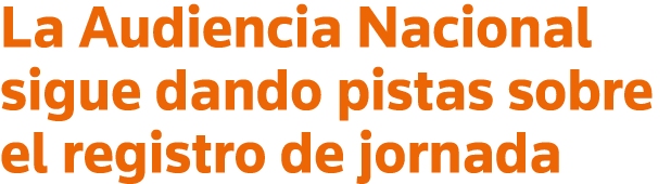 La Audiencia Nacional sigue dando pistas sobre el registro de jornada