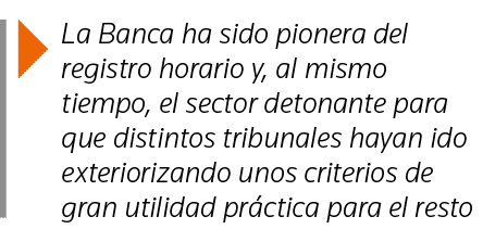  La Banca ha sido pionera del registro horario y, al mismo tiempo, el sector detonante para que distintos tribunales    
