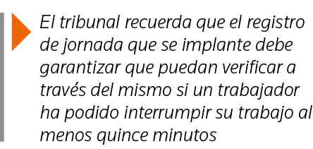  El tribunal recuerda que el registro de jornada que se implante debe garantizar que puedan verificar a través del mi   
