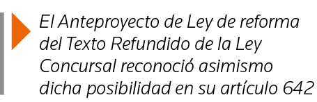  El Anteproyecto de Ley de reforma del Texto Refundido de la Ley Concursal reconoció asimismo dicha posibilidad en su   