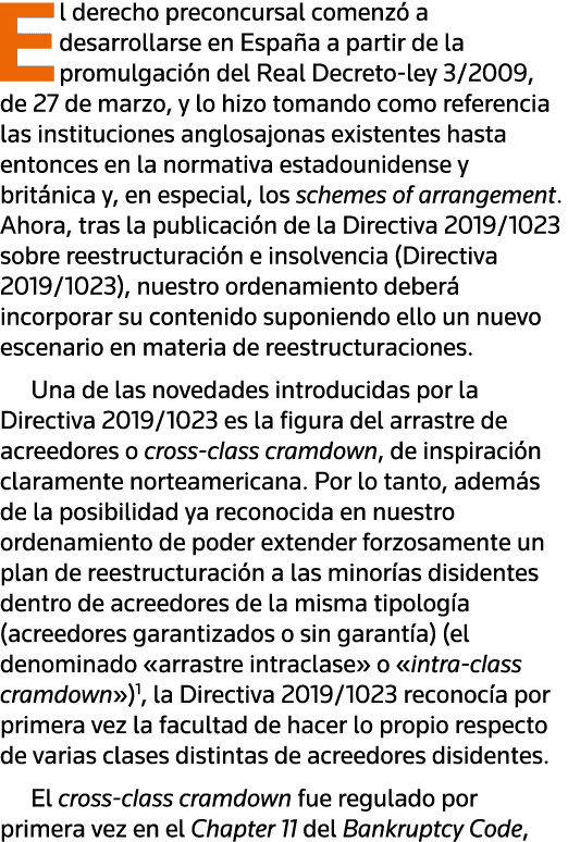 El derecho preconcursal comenzó a desarrollarse en España a partir de la promulgación del Real Decreto-ley 3 2009, de   