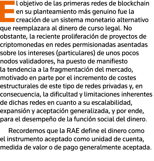 El objetivo de las primeras redes de blockchain en su planteamiento más genuino fue la creación de un sistema monetar   