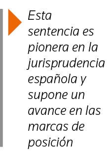  Esta sentencia es pionera en la jurisprudencia española y supone un avance en las marcas de posición