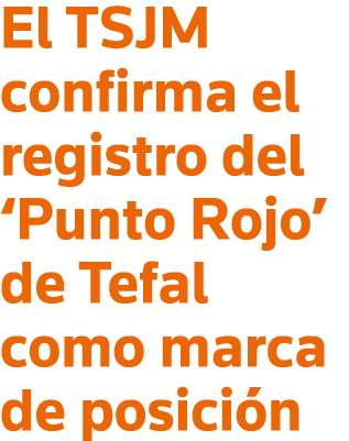 El TSJM confirma el registro del  Punto Rojo  de Tefal como marca de posición