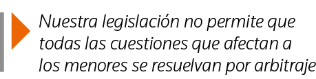  Nuestra legislación no permite que todas las cuestiones que afectan a los menores se resuelvan por arbitraje
