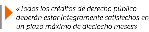   Todos los créditos de derecho público deberán estar íntegramente satisfechos en un plazo máximo de dieciocho meses 