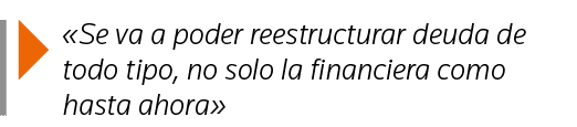   Se va a poder reestructurar deuda de todo tipo, no solo la financiera como hasta ahora 