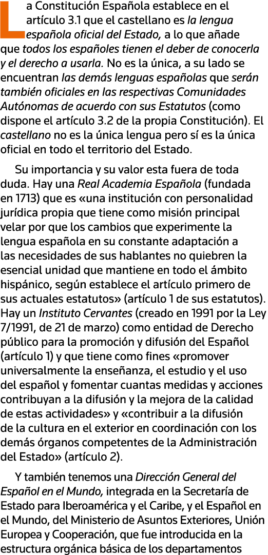 La Constitución Española establece en el artículo 3 1 que el castellano es la lengua española oficial del Estado, a l   