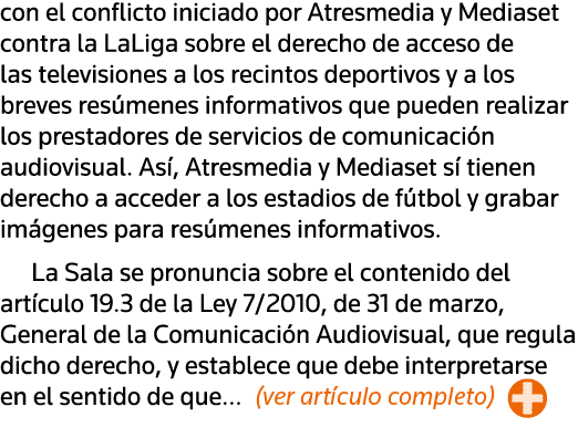 con el conflicto iniciado por Atresmedia y Mediaset contra la LaLiga sobre el derecho de acceso de las televisiones a   