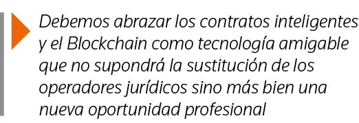  Debemos abrazar los contratos inteligentes y el Blockchain como tecnología amigable que no supondrá la sustitución d   