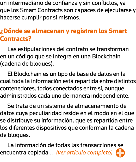un intermediario de confianza y sin conflictos, ya que los Smart Contracts son capaces de ejecutarse y hacerse cumpli   