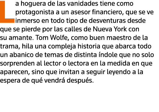 La hoguera de las vanidades tiene como protagonista a un asesor financiero, que se ve inmerso en todo tipo de desvent   