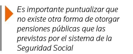  Es importante puntualizar que no existe otra forma de otorgar pensiones públicas que las previstas por el sistema de   