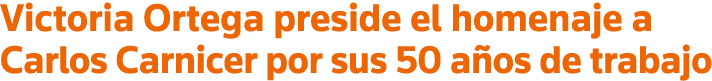 Victoria Ortega preside el homenaje a Carlos Carnicer por sus 50 años de trabajo