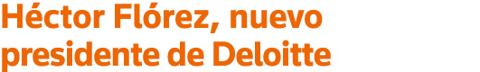 Héctor Flórez, nuevo presidente de Deloitte