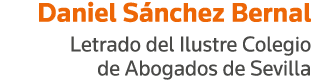 Daniel Sánchez Bernal Letrado del Ilustre Colegio de Abogados de Sevilla