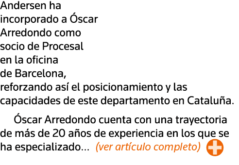 Andersen ha incorporado a Óscar Arredondo como socio de Procesal en la oficina de Barcelona, reforzando así el posici   