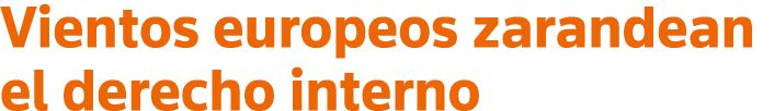 Vientos europeos zarandean el derecho interno