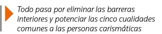  Todo pasa por eliminar las barreras interiores y potenciar las cinco cualidades comunes a las personas carismáticas
