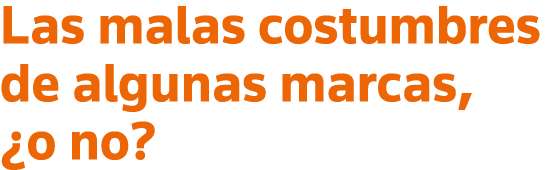 Las malas costumbres de algunas marcas,  o no 