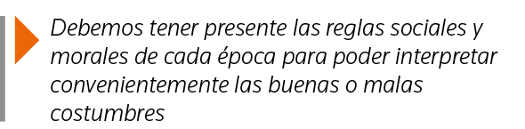  Debemos tener presente las reglas sociales y morales de cada época para poder interpretar convenientemente las buena   