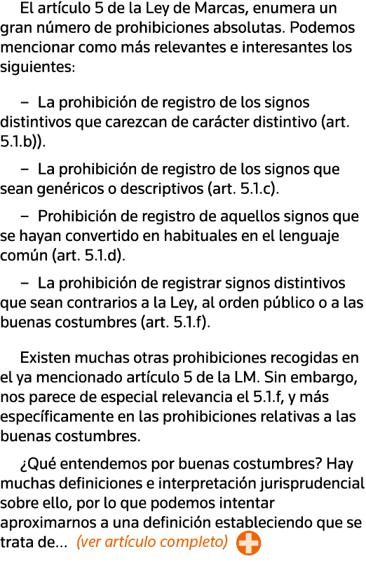 El artículo 5 de la Ley de Marcas, enumera un gran número de prohibiciones absolutas  Podemos mencionar como más rele   