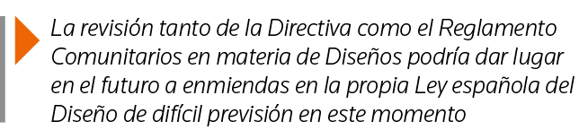  La revisión tanto de la Directiva como el Reglamento Comunitarios en materia de Diseños podría dar lugar en el futur   