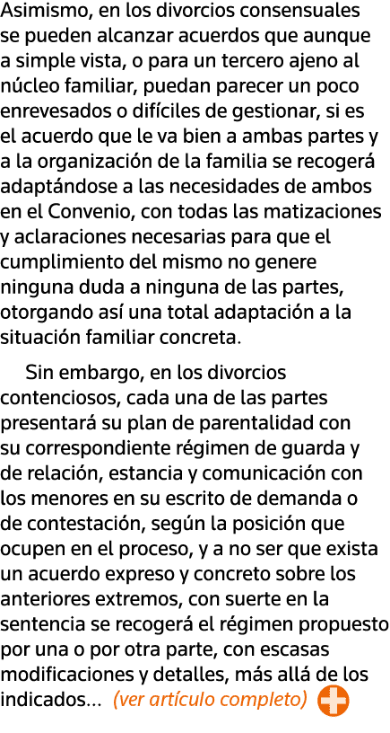 Asimismo, en los divorcios consensuales se pueden alcanzar acuerdos que aunque a simple vista, o para un tercero ajen   