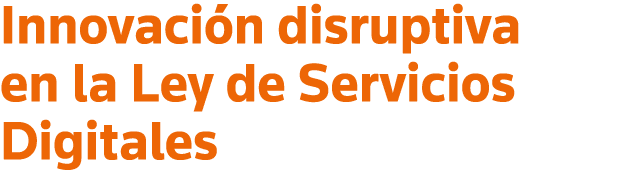 Innovación disruptiva en la Ley de Servicios Digitales