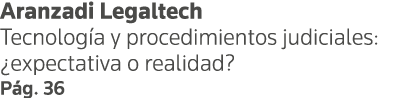 Aranzadi Legaltech Tecnología y procedimientos judiciales:  expectativa o realidad  Pág  36