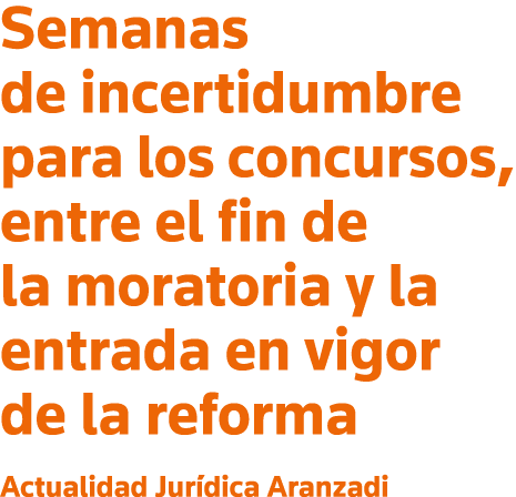 Semanas de incertidumbre para los concursos, entre el fin de la moratoria y la entrada en vigor de la reforma Actuali   
