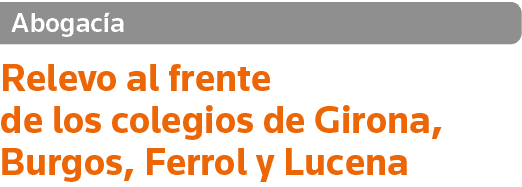 Abogacía Relevo al frente de los colegios de Girona, Burgos, Ferrol y Lucena