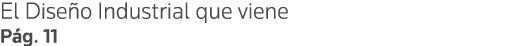 El Diseño Industrial que viene Pág  11