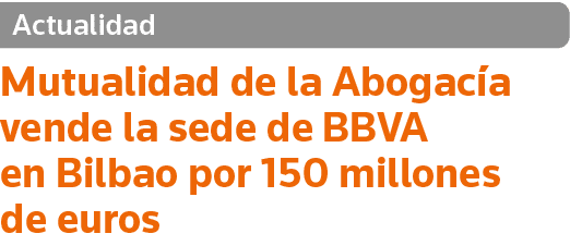 Actualidad Mutualidad de la Abogacía vende la sede de BBVA en Bilbao por 150 millones de euros