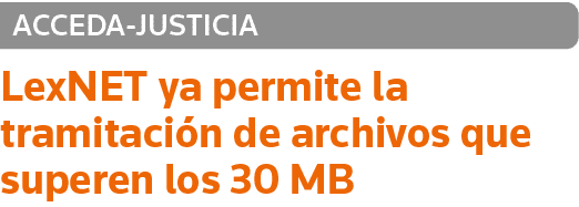 ACCEDA-JUSTICIA LexNET ya permite la tramitación de archivos que superen los 30 MB