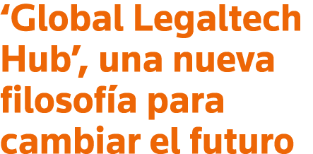  Global Legaltech Hub , una nueva filosofía para cambiar el futuro