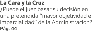 La Cara y la Cruz  Puede el juez basar su decisión en una pretendida  mayor objetividad e imparcialidad  de la Admini   