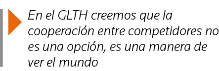  En el GLTH creemos que la cooperación entre competidores no es una opción, es una manera de ver el mundo
