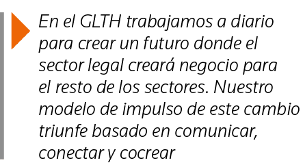  En el GLTH trabajamos a diario para crear un futuro donde el sector legal creará negocio para el resto de los sector   