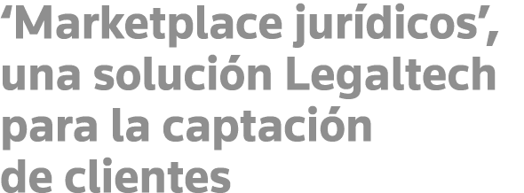  Marketplace jurídicos , una solución Legaltech para la captación de clientes
