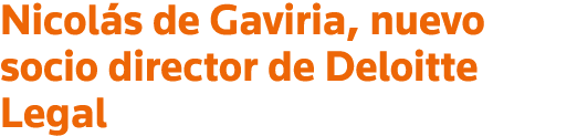 Nicolás de Gaviria, nuevo socio director de Deloitte Legal