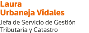 Laura Urbaneja Vidales Jefa de Servicio de Gestión Tributaria y Catastro