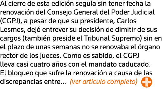 Al cierre de esta edición seguía sin tener fecha la renovación del Consejo General del Poder Judicial (CGPJ), a pesar   