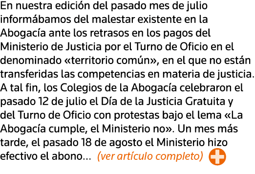 En nuestra edición del pasado mes de julio informábamos del malestar existente en la Abogacía ante los retrasos en lo   