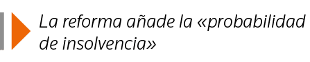  La reforma añade la  probabilidad de insolvencia 